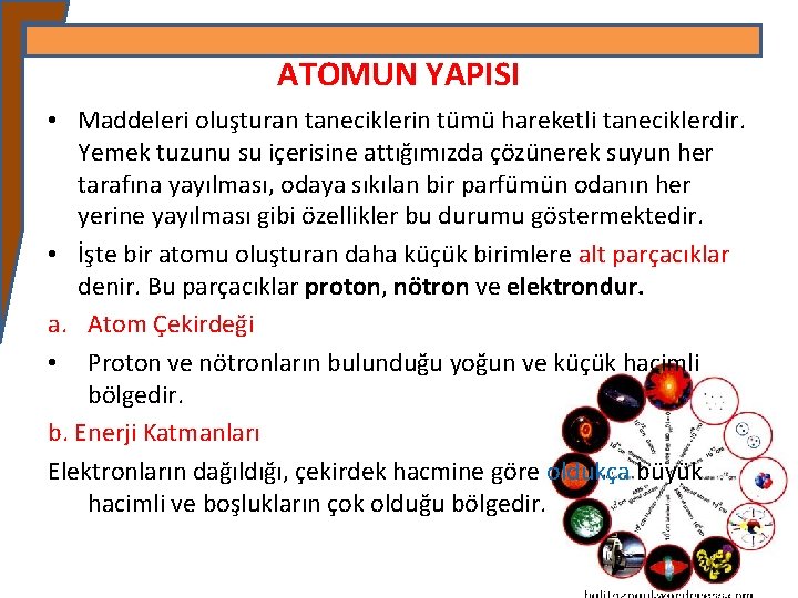 ATOMUN YAPISI • Maddeleri oluşturan taneciklerin tümü hareketli taneciklerdir. Yemek tuzunu su içerisine attığımızda