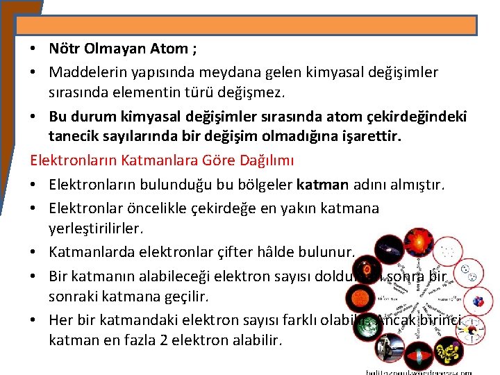  • Nötr Olmayan Atom ; • Maddelerin yapısında meydana gelen kimyasal değişimler sırasında