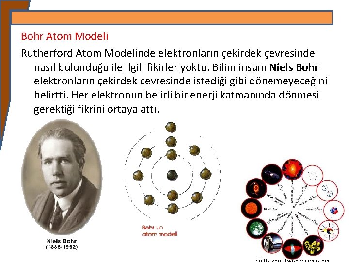 Bohr Atom Modeli Rutherford Atom Modelinde elektronların çekirdek çevresinde nasıl bulunduğu ile ilgili fikirler