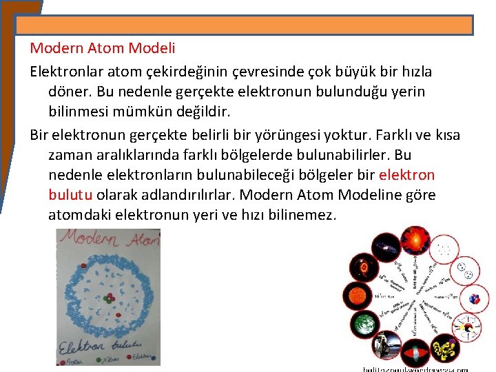 Modern Atom Modeli Elektronlar atom çekirdeğinin çevresinde çok büyük bir hızla döner. Bu nedenle