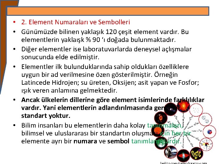  • 2. Element Numaraları ve Sembolleri • Günümüzde bilinen yaklaşık 120 çeşit element