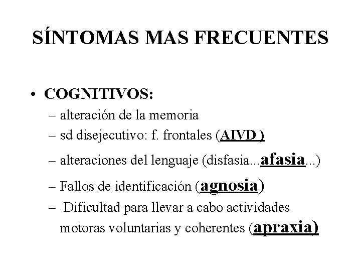 SÍNTOMAS FRECUENTES • COGNITIVOS: – alteración de la memoria – sd disejecutivo: f. frontales