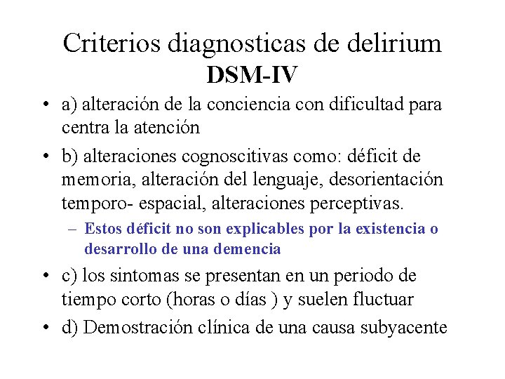 Criterios diagnosticas de delirium DSM-IV • a) alteración de la conciencia con dificultad para