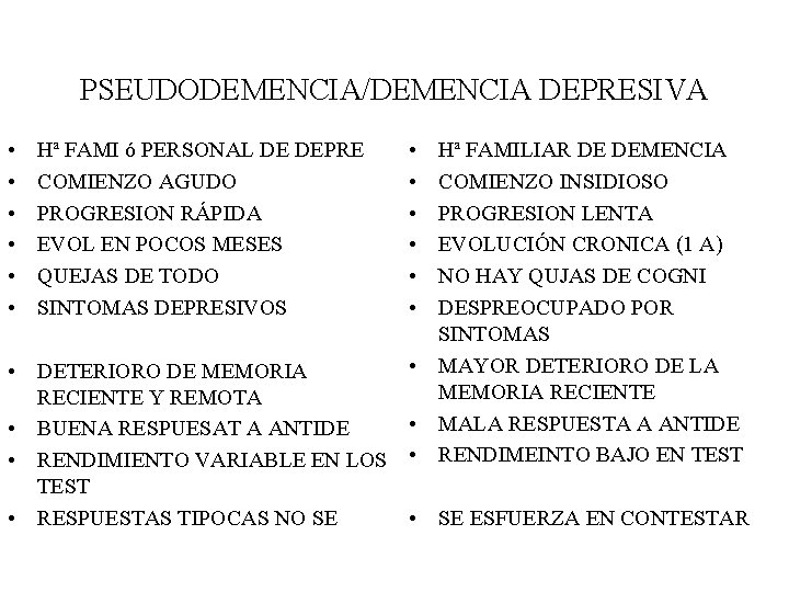 PSEUDODEMENCIA/DEMENCIA DEPRESIVA • • • Hª FAMI ó PERSONAL DE DEPRE COMIENZO AGUDO PROGRESION