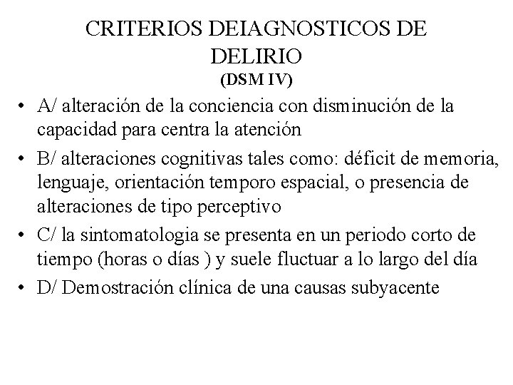 CRITERIOS DEIAGNOSTICOS DE DELIRIO (DSM IV) • A/ alteración de la conciencia con disminución