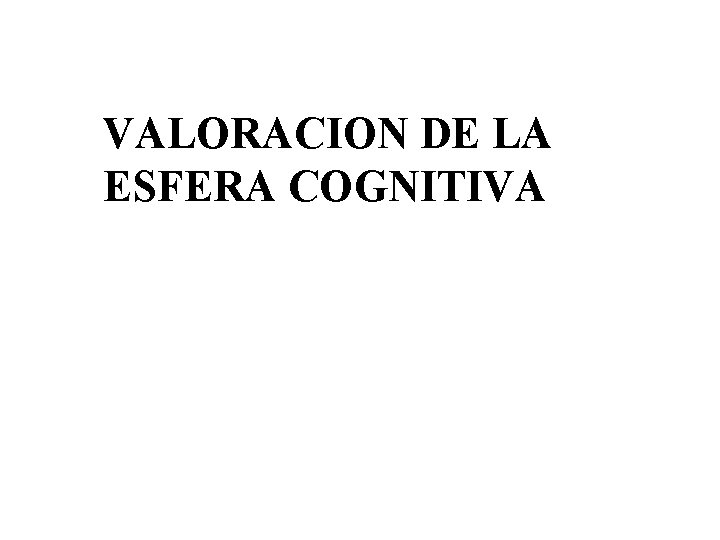 VALORACION DE LA ESFERA COGNITIVA 