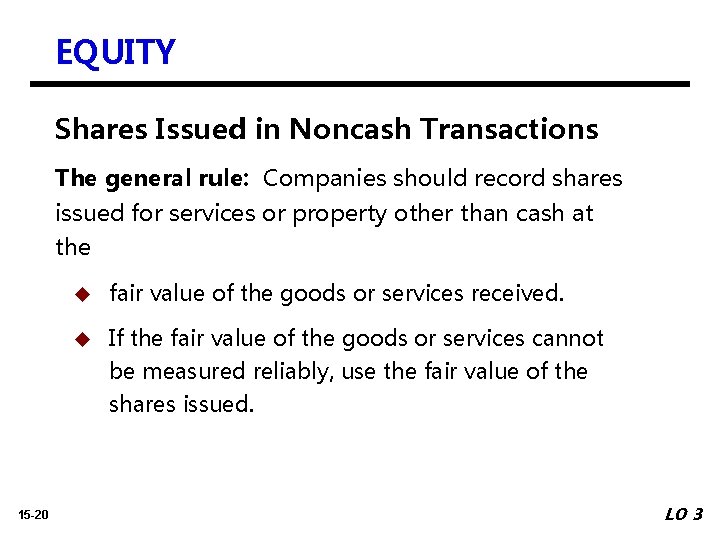 EQUITY Shares Issued in Noncash Transactions The general rule: Companies should record shares issued