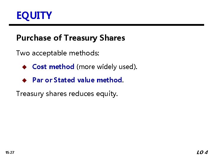 EQUITY Purchase of Treasury Shares Two acceptable methods: u Cost method (more widely used).