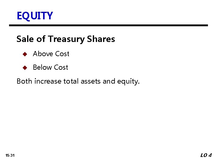 EQUITY Sale of Treasury Shares u Above Cost u Below Cost Both increase total