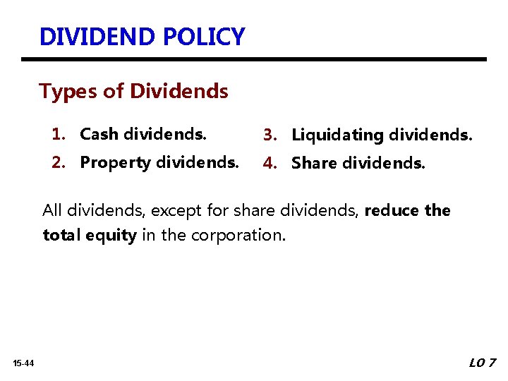 DIVIDEND POLICY Types of Dividends 1. Cash dividends. 3. Liquidating dividends. 2. Property dividends.