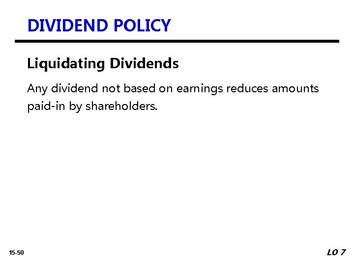 DIVIDEND POLICY Liquidating Dividends Any dividend not based on earnings reduces amounts paid-in by