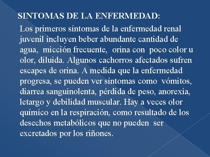  SINTOMAS DE LA ENFERMEDAD: Los primeros síntomas de la enfermedad renal juvenil incluyen