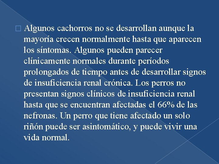 � Algunos cachorros no se desarrollan aunque la mayoría crecen normalmente hasta que aparecen