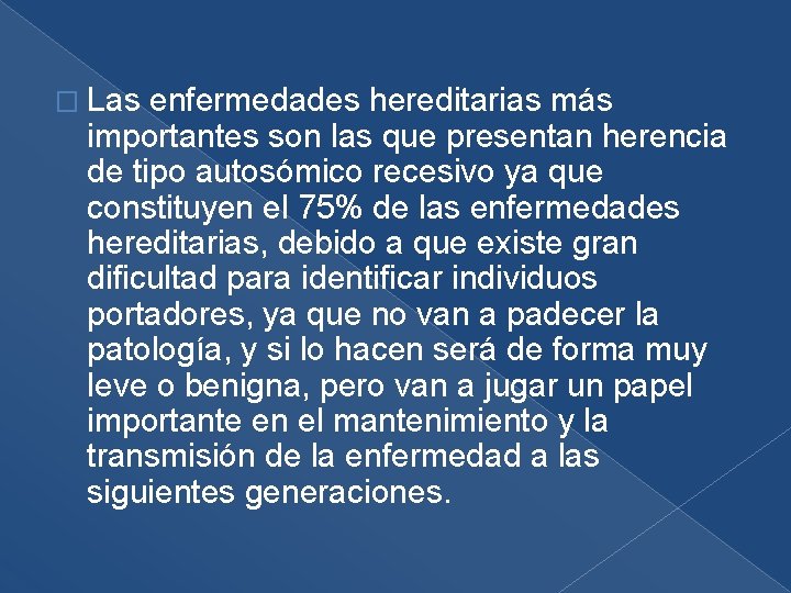 � Las enfermedades hereditarias más importantes son las que presentan herencia de tipo autosómico