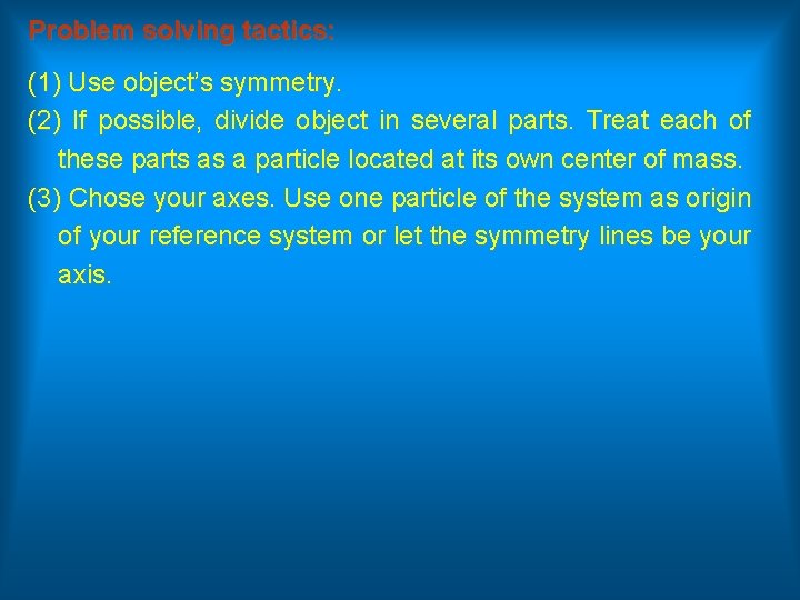 Problem solving tactics: (1) Use object’s symmetry. (2) If possible, divide object in several