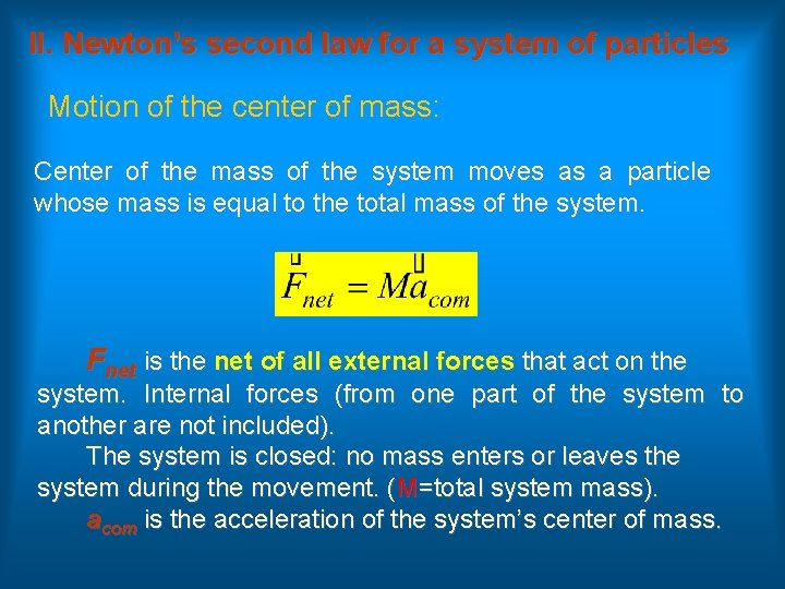 II. Newton’s second law for a system of particles Motion of the center of