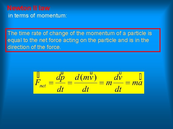 Newton II law in terms of momentum: The time rate of change of the