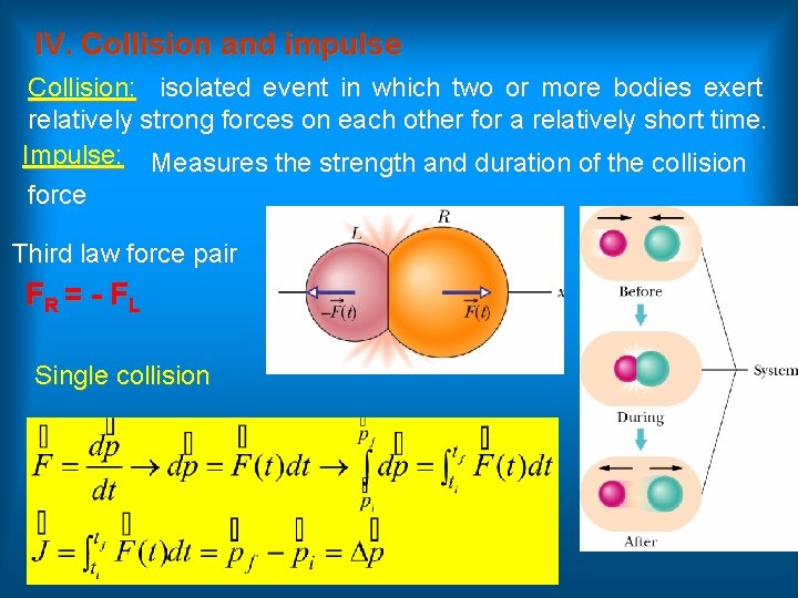 IV. Collision and impulse Collision: isolated event in which two or more bodies exert