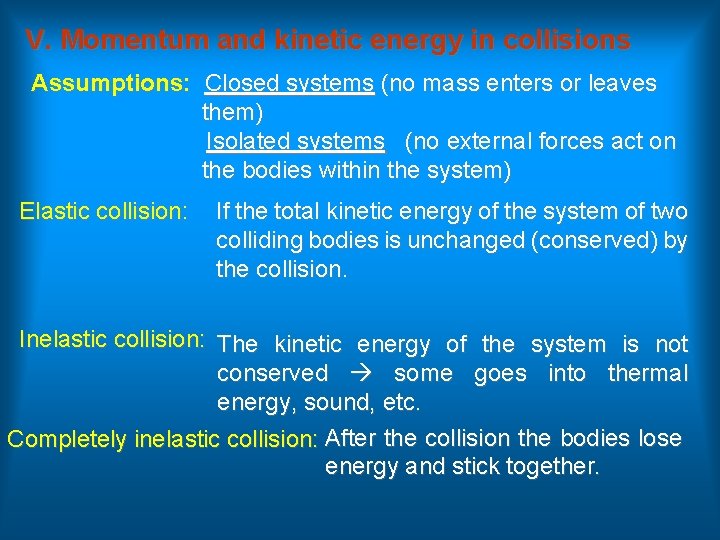 V. Momentum and kinetic energy in collisions Assumptions: Closed systems (no mass enters or
