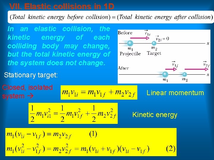 VII. Elastic collisions in 1 D In an elastic collision, the kinetic energy of
