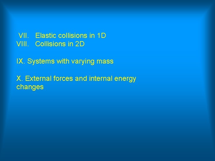 VII. Elastic collisions in 1 D VIII. Collisions in 2 D IX. Systems with