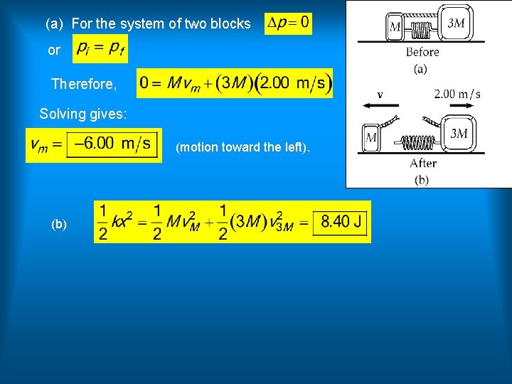 (a) For the system of two blocks or Therefore, Solving gives: (motion toward the