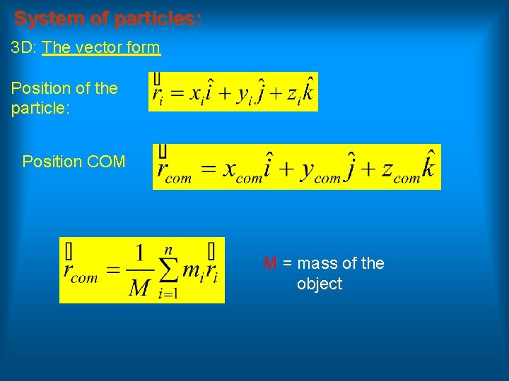 System of particles: 3 D: The vector form Position of the particle: Position COM