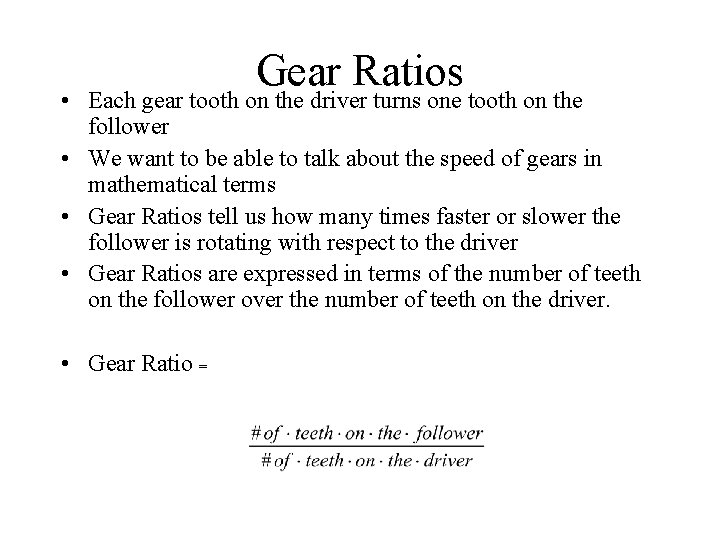 Gear Ratios • Each gear tooth on the driver turns one tooth on the