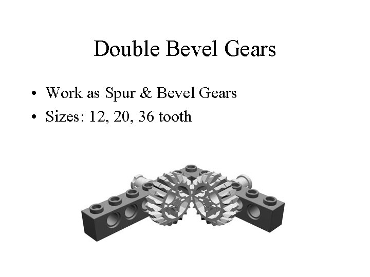 Double Bevel Gears • Work as Spur & Bevel Gears • Sizes: 12, 20,