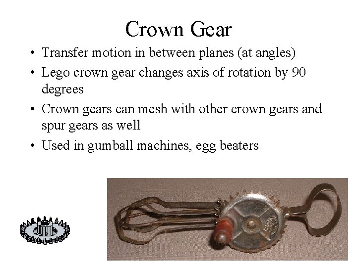 Crown Gear • Transfer motion in between planes (at angles) • Lego crown gear