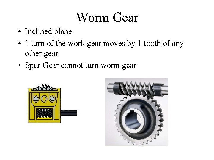 Worm Gear • Inclined plane • 1 turn of the work gear moves by