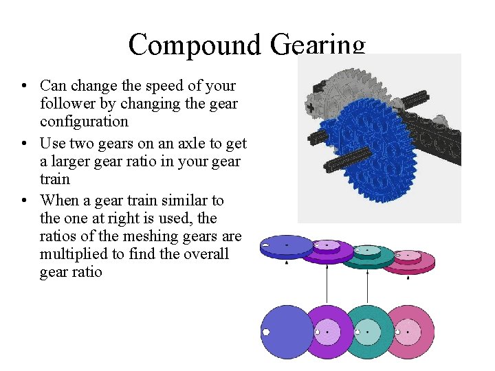 Compound Gearing • Can change the speed of your follower by changing the gear