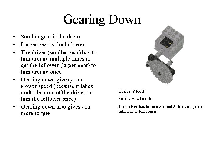 Gearing Down • Smaller gear is the driver • Larger gear is the follower