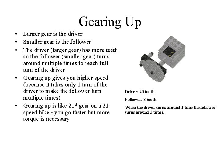 Gearing Up • Larger gear is the driver • Smaller gear is the follower