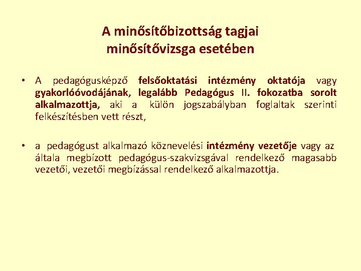 A minősítőbizottság tagjai minősítővizsga esetében • A pedagógusképző felsőoktatási intézmény oktatója vagy gyakorlóóvodájának, legalább