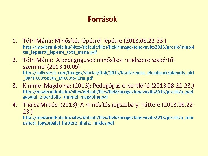 Források 1. Tóth Mária: Minősítés lépésről lépésre (2013. 08. 22 -23. ) http: //moderniskola.