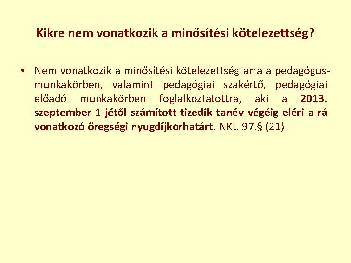 Kikre nem vonatkozik a minősítési kötelezettség? • Nem vonatkozik a minősítési kötelezettség arra a