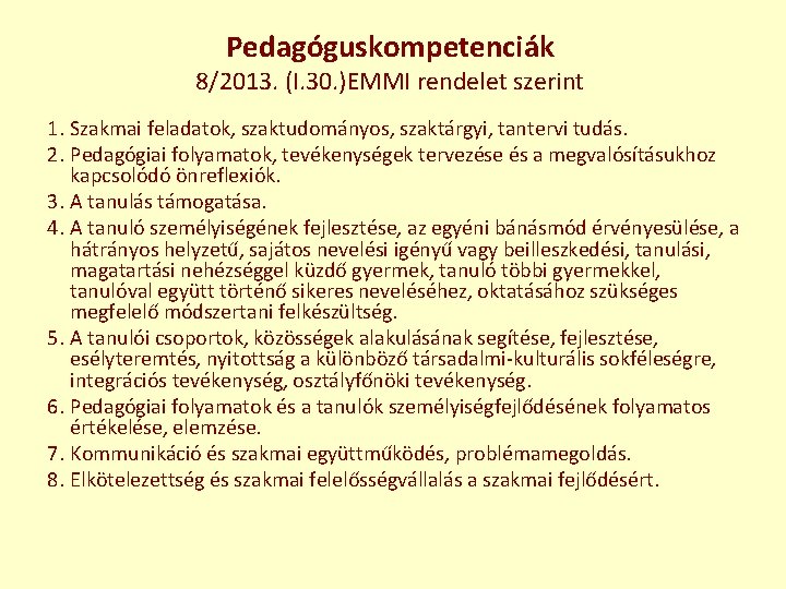 Pedagóguskompetenciák 8/2013. (I. 30. )EMMI rendelet szerint 1. Szakmai feladatok, szaktudományos, szaktárgyi, tantervi tudás.