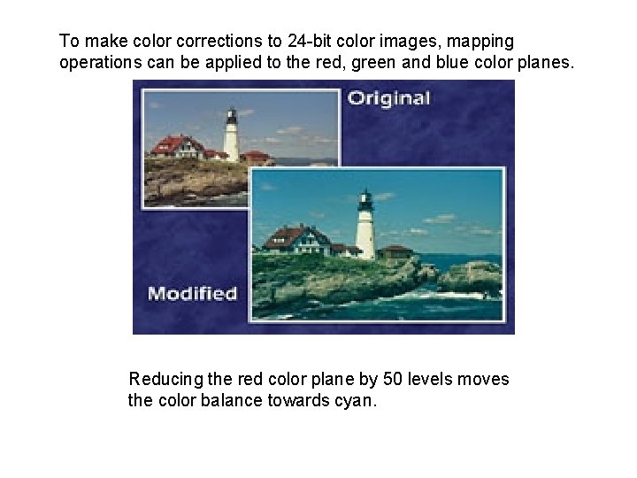 To make color corrections to 24 -bit color images, mapping operations can be applied