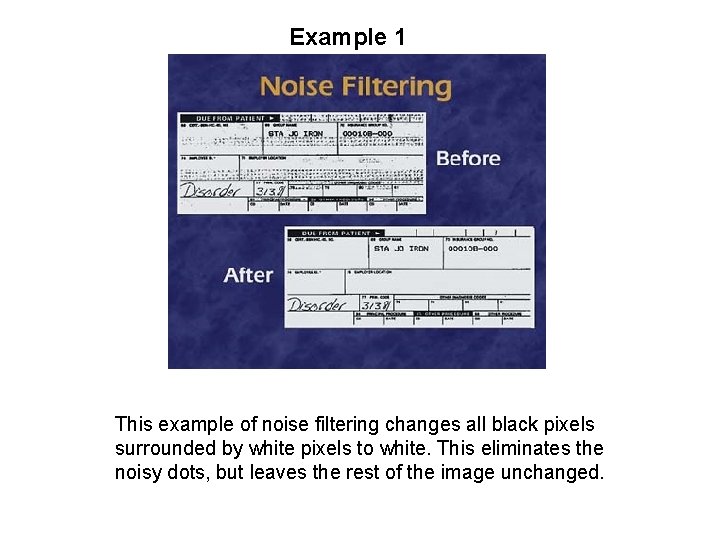 Example 1 Noise Filtering This example of noise filtering changes all black pixels surrounded