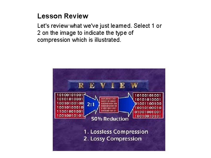 Lesson Review Let's review what we've just learned. Select 1 or 2 on the