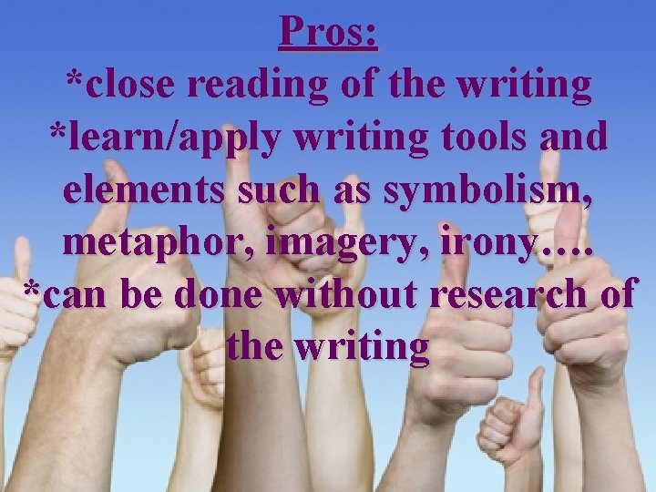 Pros: *close reading of the writing *learn/apply writing tools and elements such as symbolism,