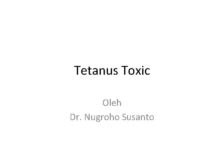 Tetanus Toxic Oleh Dr. Nugroho Susanto 