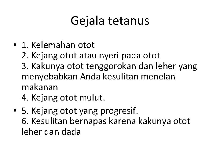 Gejala tetanus • 1. Kelemahan otot 2. Kejang otot atau nyeri pada otot 3.
