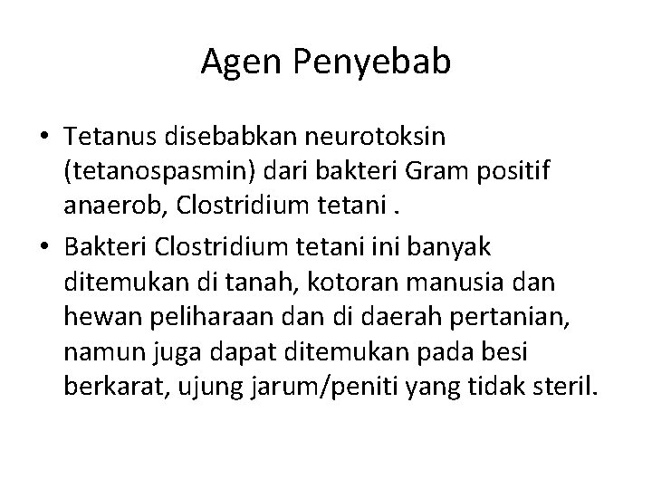 Agen Penyebab • Tetanus disebabkan neurotoksin (tetanospasmin) dari bakteri Gram positif anaerob, Clostridium tetani.