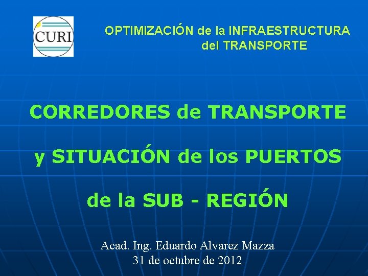 OPTIMIZACIÓN de la INFRAESTRUCTURA del TRANSPORTE CORREDORES de TRANSPORTE y SITUACIÓN de los PUERTOS