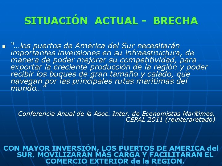 SITUACIÓN ACTUAL - BRECHA n “…los puertos de América del Sur necesitarán importantes inversiones