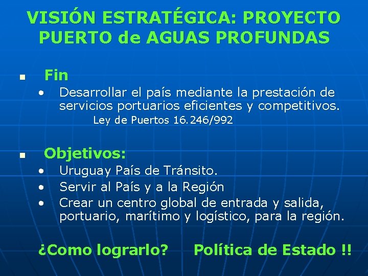 VISIÓN ESTRATÉGICA: PROYECTO PUERTO de AGUAS PROFUNDAS n Fin • Desarrollar el país mediante