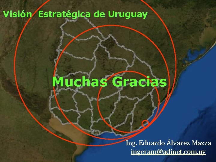 Visión Estratégica de Uruguay Muchas Gracias Ing. Eduardo Álvarez Mazza ingeram@adinet. com. uy 