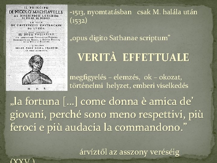 -1513, nyomtatásban csak M. halála után (1532) „opus digito Sathanae scriptum” VERITÀ EFFETTUALE megfigyelés